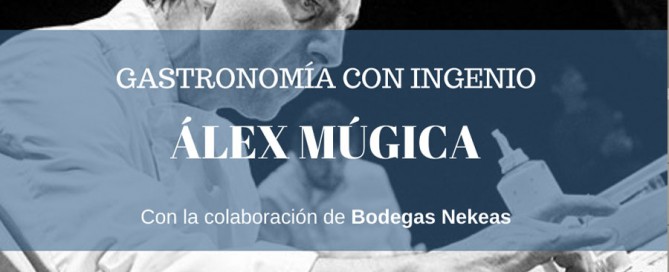 Gastronomía con Ingenio y Álex Múgica: El pescado. Maridado con vinos de Bodegas Nekeas